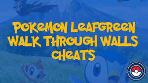 Pokemon LeafGreen Walk Through Walls Cheats